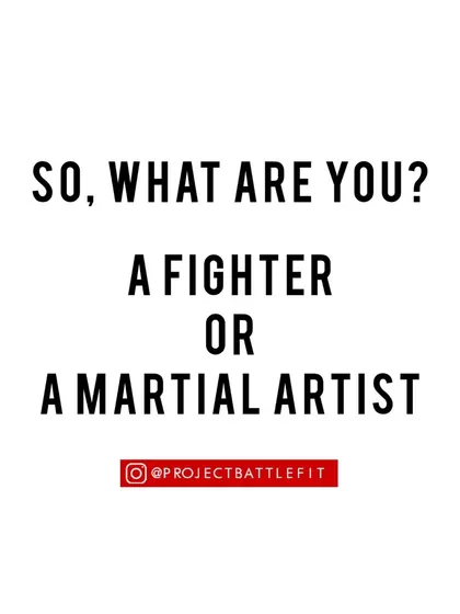 So, what are you? A fighter or a martial artist?