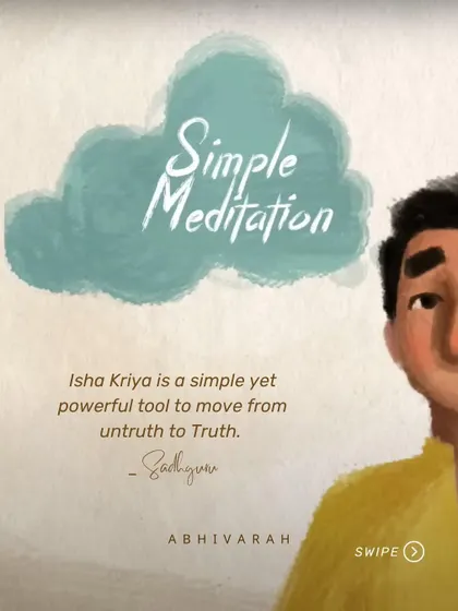 Isha Kriya is a simple yet powerful tool to move from untruth to truth. It is a form of simple meditation that helps you align your system and find inner peace.