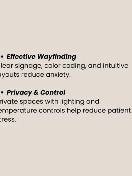 Effective wayfinding through clear signage and intuitive layouts reduces anxiety. We also prioritize patient privacy and control over their environment, such as lighting and temperature, to reduce stress.