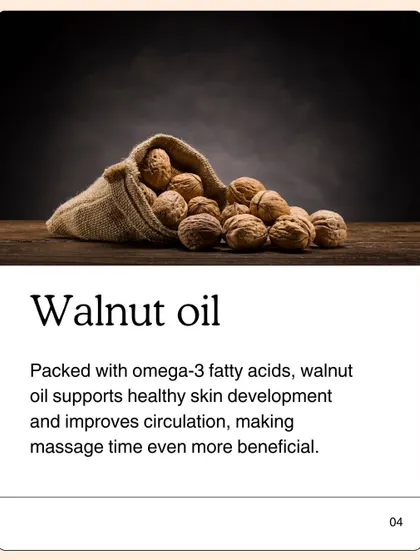 I include walnut oil in my blend for its powerful omega-3 fatty acids. This ingredient supports healthy skin development and improves circulation, making your massage time even more beneficial for your little one.