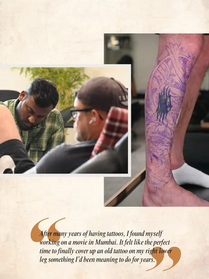 "After many years of having tattoos, I found myself working on a movie in Mumbai. It felt like the perfect time to finally cover up an old tattoo." Ian shares the start of his cover-up journey.