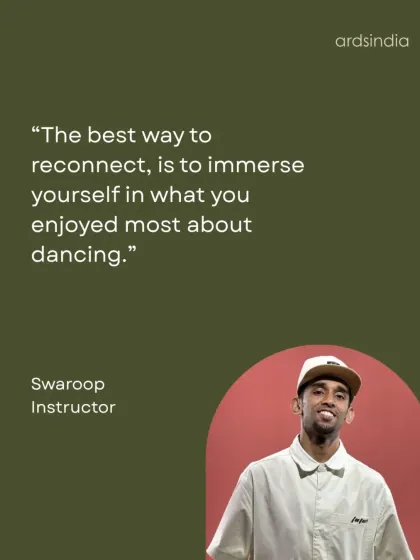 A quote from instructor Swaroop on reconnecting with dance.