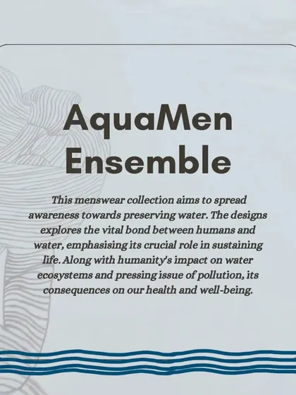 The 'AquaMen Ensemble' is a menswear collection designed to spread awareness about preserving water. The designs explore the vital bond between humans and water ecosystems.