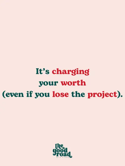 True growth is charging your worth, even if it means you might lose the project. It's about valuing your own expertise.