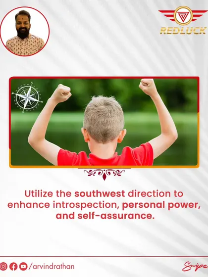 Utilize the Southwest direction to enhance introspection, personal power, and self-assurance.
