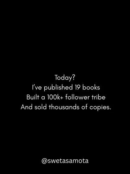 Today? I've published 19 books, built a 100k+ follower tribe, and sold thousands of copies. It all started with that first quiet step.