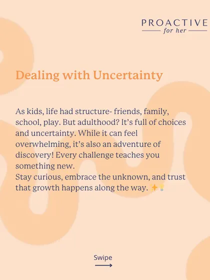 Adulthood is full of uncertainty, which can be scary. But it's also an adventure of discovery. Stay curious and trust that growth happens along the way.