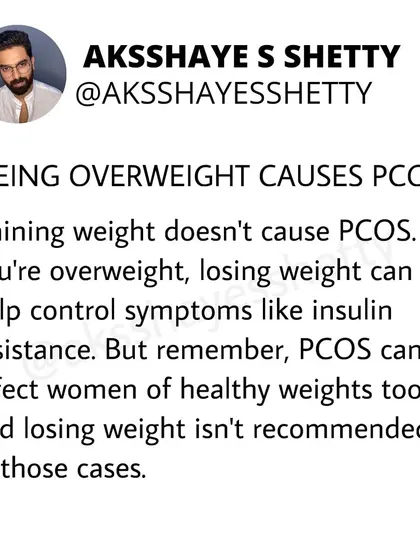 Myth: "Being overweight causes PCOS." Fact: Weight gain doesn't cause PCOS, though losing excess weight can help manage symptoms. PCOS can and does affect women of all weights.