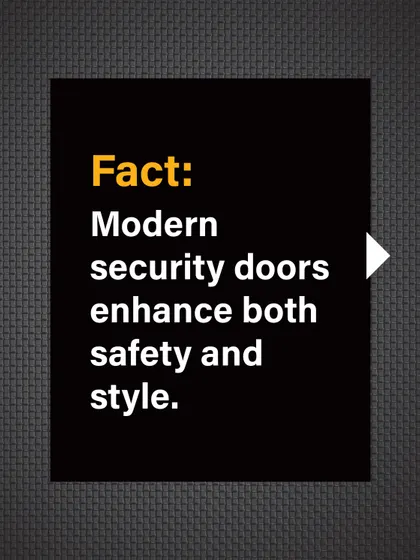 Fact: Our modern security doors enhance both safety and style, creating a feeling of open, secure freedom.