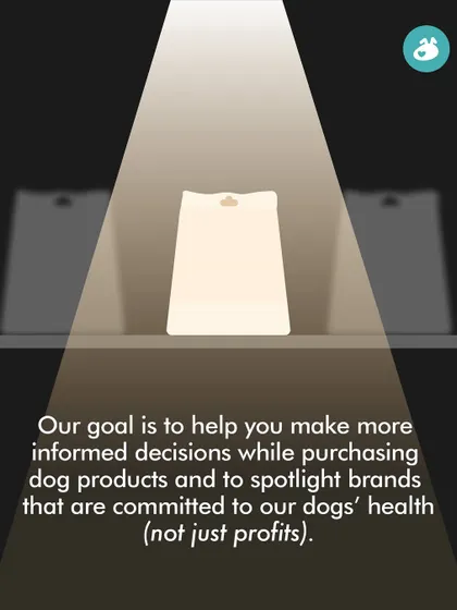 Our goal is to help you make more informed decisions. We want to spotlight brands that are truly committed to our dogs' health, not just to their own profits.