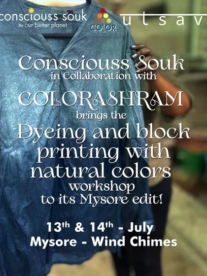 A poster announcing our collaboration with Conscious Souk for a dyeing and block printing workshop in Mysore. It's a great opportunity to learn a new skill and embrace sustainability.