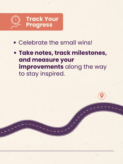 Track your progress and celebrate the small wins along the way. Taking notes on your improvements, no matter how minor they seem, helps you stay inspired and motivated on your journey.