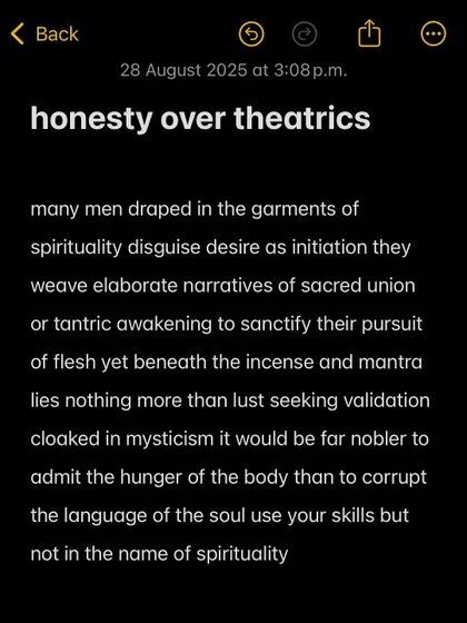Honesty over theatrics. It would be far nobler for men to admit the hunger of the body than to corrupt the language of the soul by disguising desire as a spiritual initiation.
