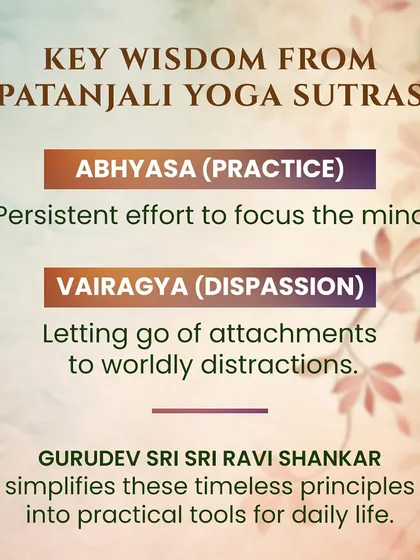 Two key principles from the Yoga Sutras: Abhyasa (persistent practice) and Vairagya (dispassion or letting go). In our sessions, I simplify these profound concepts into practical tools you can use in your daily life.