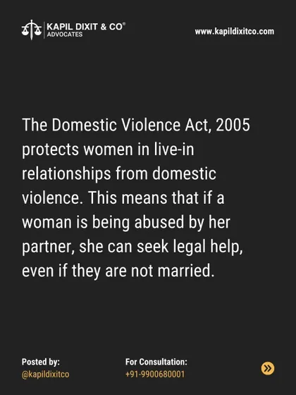 The Domestic Violence Act of 2005 extends its protection to women in live-in relationships, allowing them to seek legal help against an abusive partner.