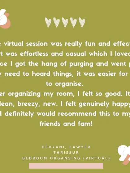 "After organizing my room, I felt so good. It felt clean, breezy, new." This review from a lawyer in Thrissur perfectly captures the emotional benefit of a decluttered space.