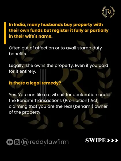 Many husbands buy property in their wife's name out of affection or for tax benefits. However, legally, she becomes the owner. If a dispute arises, you can file a civil suit under the Benami Transactions (Prohibition) Act to claim you are the real owner, but it requires strong proof.