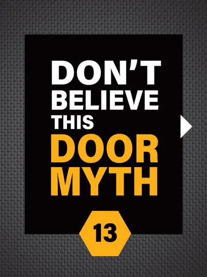 Don't believe this door myth. Don't let common falsehoods compromise your home's safety.