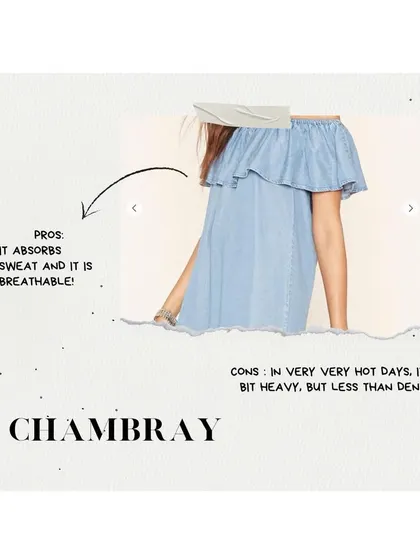 Chambray is another great summer fabric. It looks like denim but is much lighter, and it's great at absorbing moisture to keep you comfortable on hot days.
