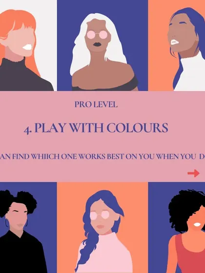 Pro Tip 4: Play with colors. Experimenting with different colors helps you find which ones work best for your skin tone and make you look vibrant.