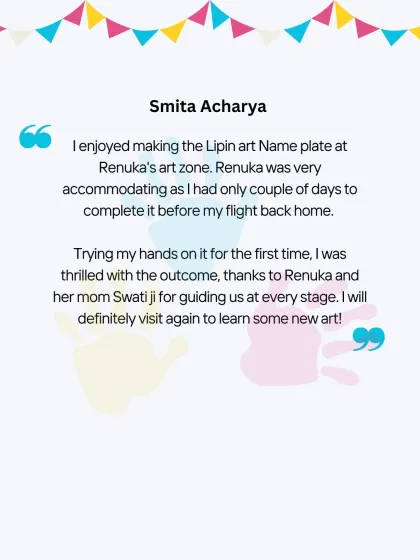 A testimonial from a happy student who created a Lippan art nameplate with us. We were thrilled to accommodate her tight schedule so she could complete her project before her flight home.