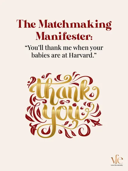 The Matchmaking Manifester: "You'll thank me when your babies are at Harvard." My goal is your happiness, not a checklist of future achievements.