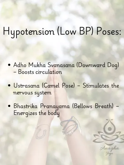 For hypotension (low BP), I use energizing poses like Downward Dog and Camel Pose, along with Bhastrika Pranayama (Bellows Breath) to boost circulation.