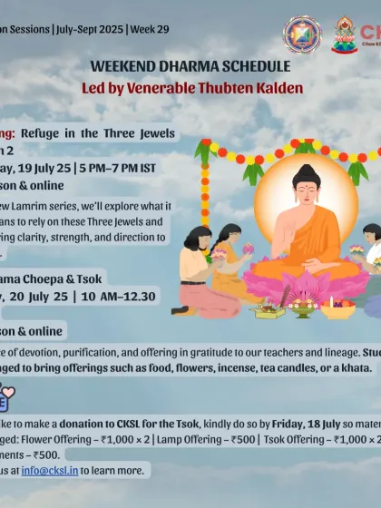 A weekend schedule featuring a Lama Choepa & Tsok (Guru Puja). This is a practice of devotion, purification, and offering in gratitude to our teachers. Students are encouraged to bring offerings of flowers, food, or light.