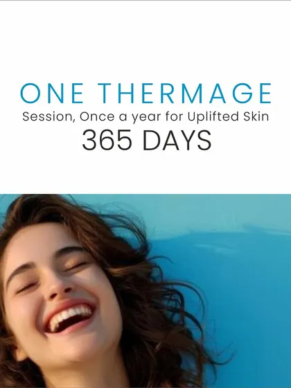 The beauty of Thermage is its longevity. Just one session a year is typically all that is needed to maintain lifted, firmer skin for 365 days. It is a smart investment in your skin's future.