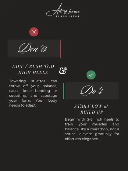 It's a marathon, not a sprint. I always advise starting with lower 2-3 inch heels to train your muscles and balance. This slide explains why rushing into towering stilettos can sabotage your form and elegance.
