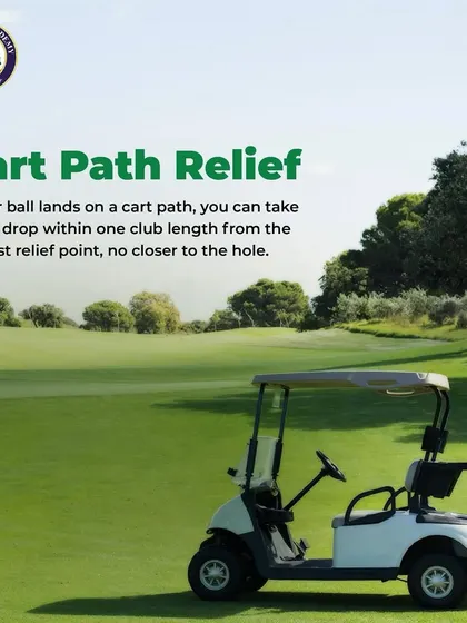 An Image of a Golf Cart with a Rule Tip: If your ball lands on a man-made cart path, you are entitled to free relief. You can take a drop within one club length from the nearest point of complete relief, no closer to the hole.