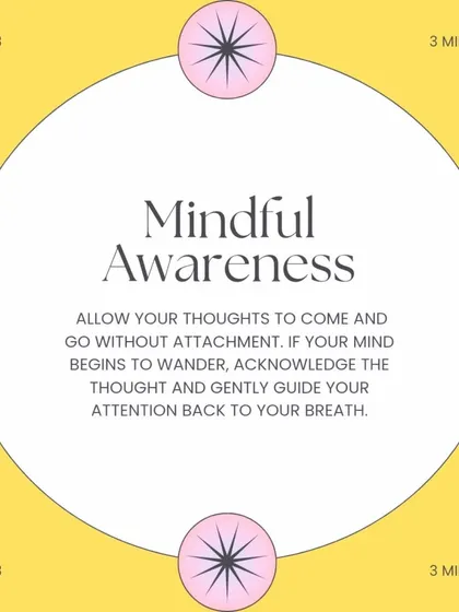 Step 3: Mindful Awareness. Allow your thoughts to come and go without attachment. If your mind wanders, gently acknowledge the thought and guide your attention back to your breath.