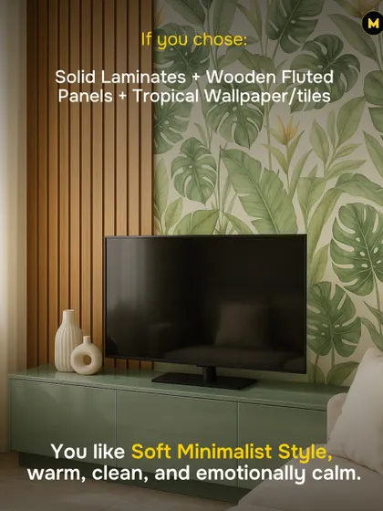 If you chose solid laminates, wooden fluted panels, and a tropical wallpaper, your design personality is Soft Minimalist. You prefer a style that is warm, clean, and emotionally calm.