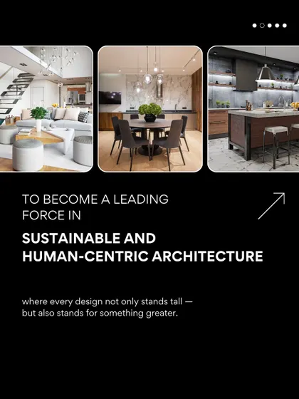 Our vision is to become a leading force in sustainable and human-centric architecture. We believe every design should not only stand tall but also stand for something greater.