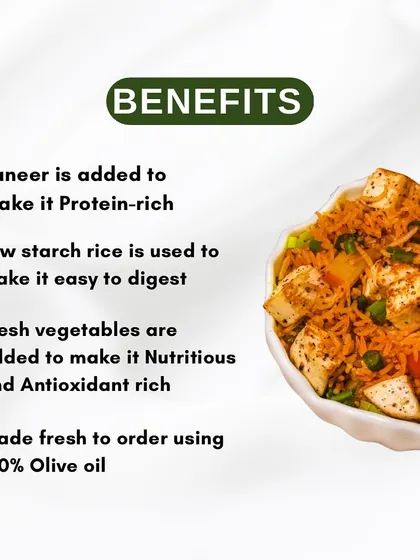 Here are the benefits of our Paneer Rice Bowl. We use protein-rich paneer, low-starch rice for easy digestion, and fresh vegetables for antioxidants, all cooked fresh to order in 100% olive oil.