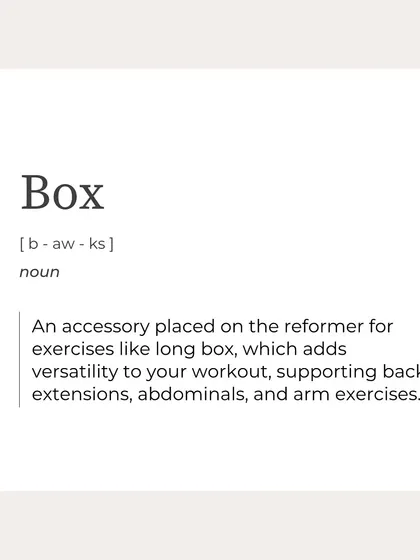 The "Box" is an accessory placed on the reformer to add versatility, supporting back extensions, abdominal work, and arm exercises.
