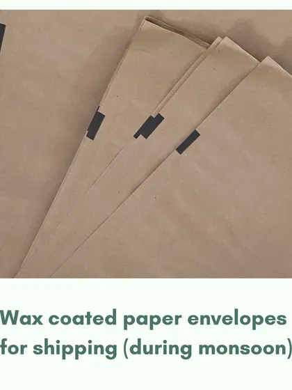 During the monsoon, we use wax-coated paper envelopes for shipping. This offers water resistance without the need for plastic-lined mailers, keeping your products safe and our planet clean.