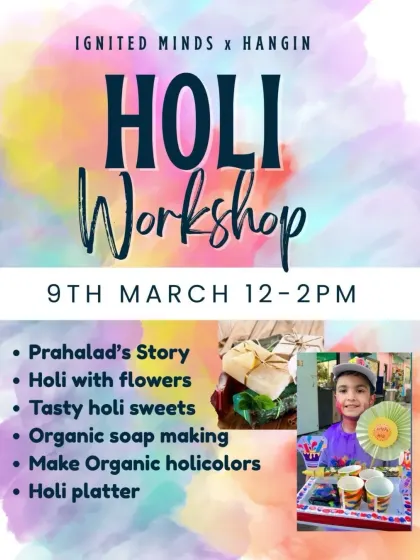 Here is the plan for our special Holi Workshop. We go beyond just playing with colors by including the story of Prahlad, making organic soaps and colors, and preparing a Holi platter.