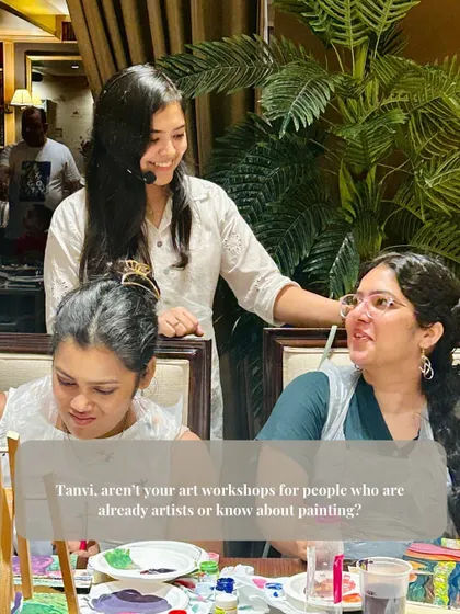 "Tanvi, are your workshops only for people who already know how to paint?" Absolutely not! In fact, beginners are my favorite people to host.