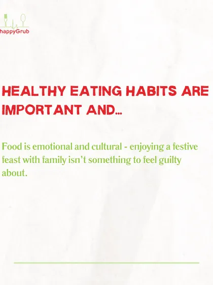 Healthy eating habits are important, but so is balance. Food is emotional and cultural, so enjoying a festive feast with family is never something to feel guilty about.