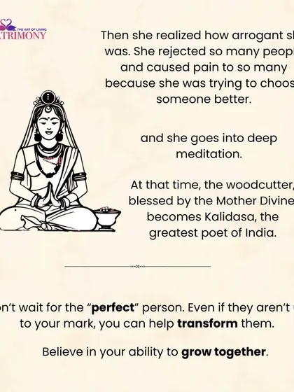 The conclusion of Kalidasa's story, reminding us not to wait for the "perfect" person but to believe in our ability to grow together. A key philosophy of our matrimony meets.