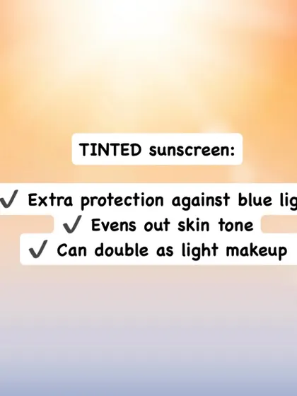Tinted sunscreens offer the dual benefit of UV protection plus light makeup coverage. They also provide extra protection against blue light from screens.