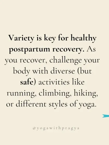 Variety is key for a healthy postpartum recovery. As you heal, it's important to challenge your body with diverse but safe activities like hiking, climbing, or different styles of yoga to build comprehensive strength.