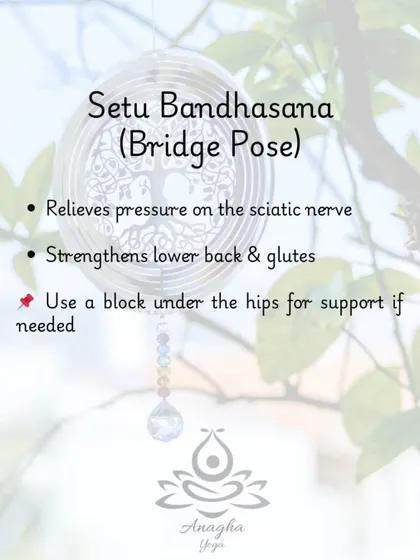 Setu Bandhasana (Bridge Pose) is excellent for relieving pressure on the sciatic nerve while strengthening the lower back and glutes. I often suggest a block for support.