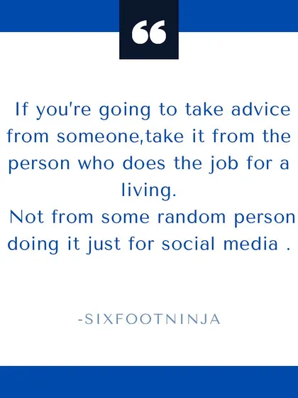 If you're going to take advice, take it from someone who does this for a living, not from a random person on social media doing it for likes.