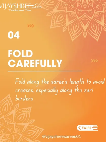 Saree Care Tip 4: Fold the saree carefully along its length, avoiding creases on the zari borders to prevent breakage.