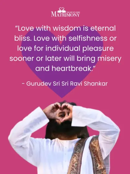 "Love with wisdom is eternal bliss." On Valentine's Day, Gurudev reminds us that selfish love leads to misery, while love combined with wisdom brings lasting happiness.