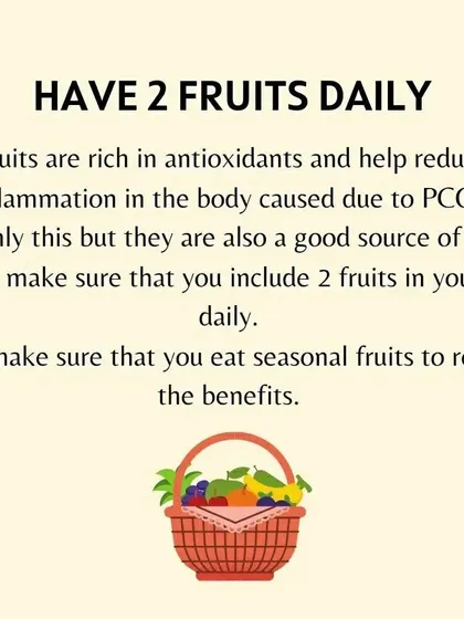 Eating two seasonal fruits daily provides antioxidants and fiber, which help reduce inflammation caused by PCOS.