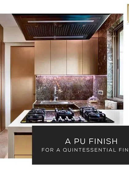 A PU (polyurethane) finish provides a seamless and premium look. It is available in a wide range of colors and is highly durable.