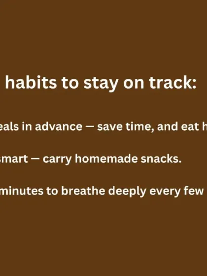 Simple habits to stay on track include prepping meals in advance, carrying homemade snacks, and taking five minutes to breathe deeply. These small actions create a powerful foundation for health.
